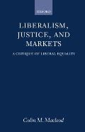 Liberalism, Justice, and Markets: A Critique of Liberal Equality