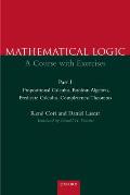 Mathematical Logic: A Course with Exercises Part I: Propositional Calculus, Boolean Algebras, Predicate Calculus, Completeness Theorems