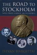 The Road to Stockholm: Nobel Prizes, Science, and Scientists