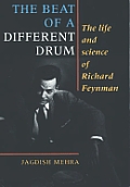 Beat Of A Different Drum the Life & Science of Richard Feynman