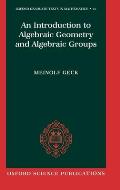 An Introduction to Algebraic Geometry and Algebraic Groups