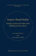 Super-Real Fields: Totally Ordered Fields with Additional Structure