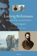 Ludwig Boltzmann: The Man Who Trusted Atoms