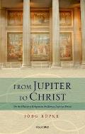 From Jupiter to Christ: On the History of Religion in the Roman Imperial Period