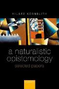 Naturalistic Epistemology: Selected Papers