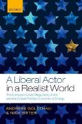 A Liberal Actor in a Realist World: The European Union Regulatory State and the Global Political Economy of Energy