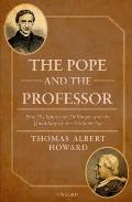 The Pope and the Professor: Pius IX, Ignaz Von Dollinger, and the Quandary of the Modern Age