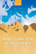 Arabic-Islamic Views of the Latin West: Tracing the Emergence of Medieval Europe