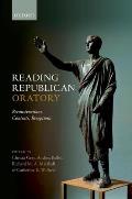 Reading Republican Oratory: Reconstructions, Contexts, Receptions