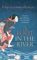 Foot in the River Why Our Lives Change & the Limits of Evolution