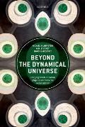 Beyond the Dynamical Universe Unifying Block Universe Physics & Time as Experienced