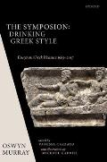 The Symposion: Drinking Greek Style: Essays on Greek Pleasure 1983-2017
