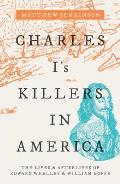 Charles Is Killers in America The Lives & Afterlives of Edward Whalley & William Goffe