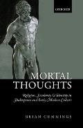 Mortal Thoughts: Religion, Secularity, & Identity in Shakespeare and Early Modern Culture