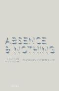 Absence and Nothing: The Philosophy of What There Is Not