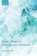 Abuse of Rights in International Arbitration