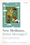 New Mediums, Better Messages?: How Innovations in Translation, Engagement, and Advocacy Are Changing International Development