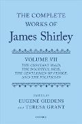 The Complete Works of James Shirley Volume 7: The Constant Maid, the Doubtful Heir, the Gentlemen of Venice, and the Politician