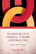 Shared Rule in Federal Theory and Practice: Concept, Causes, Consequences