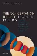 The Concertation Impulse in World Politics: Contestation Over Fundamental Institutions and the Constrictions of Institutionalist International Relatio