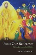 Jesus Our Redeemer A Christian Approach to Salvation