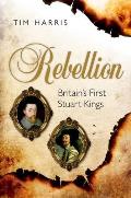 Rebellion Britains First Stuart Kings 1567 1642