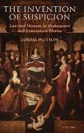 The Invention of Suspicion: Law and Mimesis in Shakespeare and Renaissance Drama