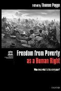 Freedom from Poverty as a Human Right: Who Owes What to the Very Poor?