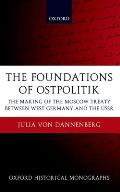 The Foundations of Ostpolitik: The Making of the Moscow Treaty Between West Germany and the USSR