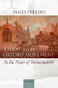 `Ethos' and the Oxford Movement: At the Heart of Tractarianism