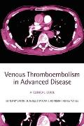 Venous Thromboembolism in Advanced Disease: A Clinical Guide