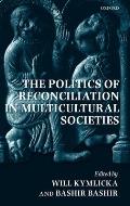 The Politics of Reconciliation in Multicultural Societies