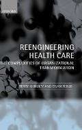Reeingineering Health Care: The Complexities of Organizational Transformation