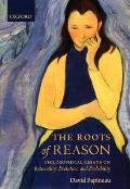 Roots of Reason Philosophical Essays on Rationality Evolution & Probability
