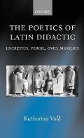 Poetics of Latin Didactic Lucretius Vergil Ovid Manilius