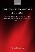 The Gold Standard Illusion: France, the Bank of France, and the International Gold Standard, 1914-1939