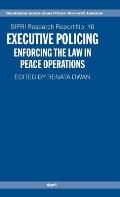 Executive Policing: Enforcing the Law in Peace Operations