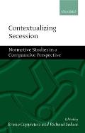 Contextualizing Secession: Normative Studies in Comparative Perspective