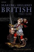 Making Ireland British, 1580-1650