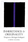 Inheritance and Originality: Wittgenstein, Heidegger, Kierkegaard