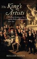 The King's Artists: The Royal Academy of Arts and the Politics of British Culture 1760-1840