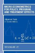 Micro-Econometrics for Policy, Program, and Treatment Effects