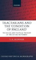 Tractarians and the 'Condition of England': The Social and Political Thought of the Oxford Movement