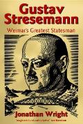 Gustav Stresemann: Weimar's Greatest Statesman