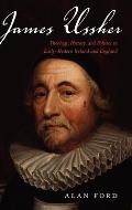 James Ussher: Theology, History, and Politics in Early-Modern Ireland and England