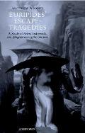 Euripides' Escape-Tragedies: A Study of Helen, Andromeda, and Iphigenia Among the Taurians