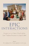 Epic Interactions: Perspectives on Homer, Virgil, and the Epic Tradition Presented to Jasper Griffin by Former Pupils