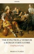 The Function of Humour in Roman Verse Satire: Laughing and Lying