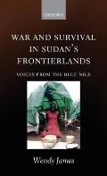 War and Survival in Sudan's Frontierlands: Voices from the Blue Nile