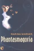 Phantasmagoria Spirit Visions Metaphors & Media Into the Twenty First Century